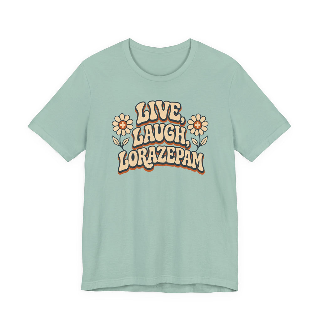 Live Laugh Lorazepam T-Shirt