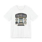 Problem Collector T-Shirt