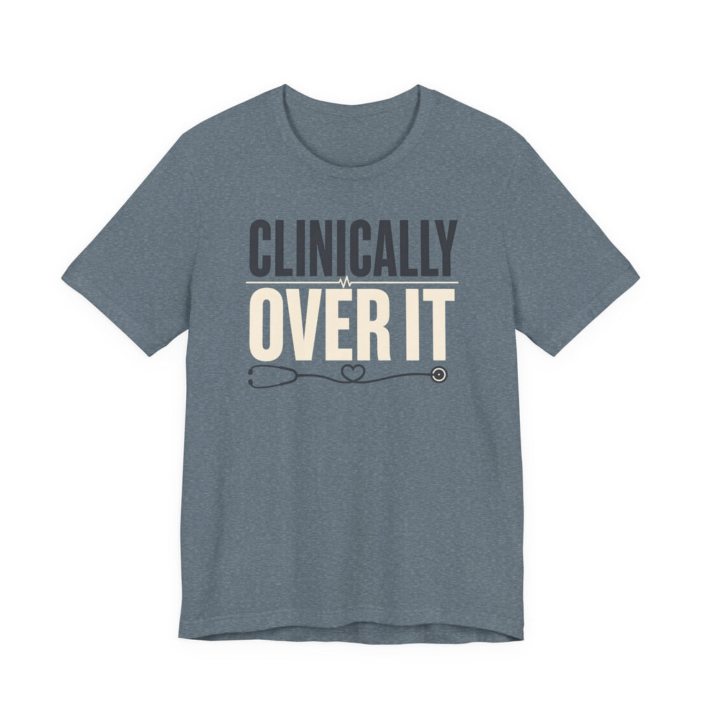 Clinically Over It T-Shirt