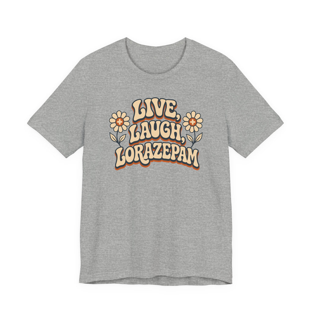 Live Laugh Lorazepam T-Shirt