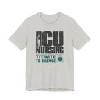 ICU Nursing Titrate to Silence T-Shirt