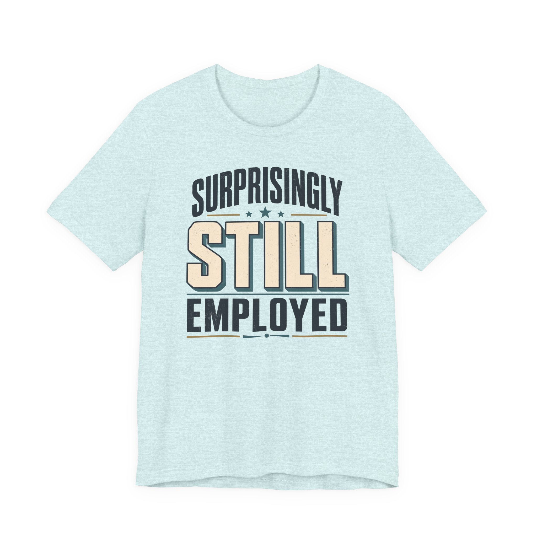 Surprisingly Still Employed T-Shirt