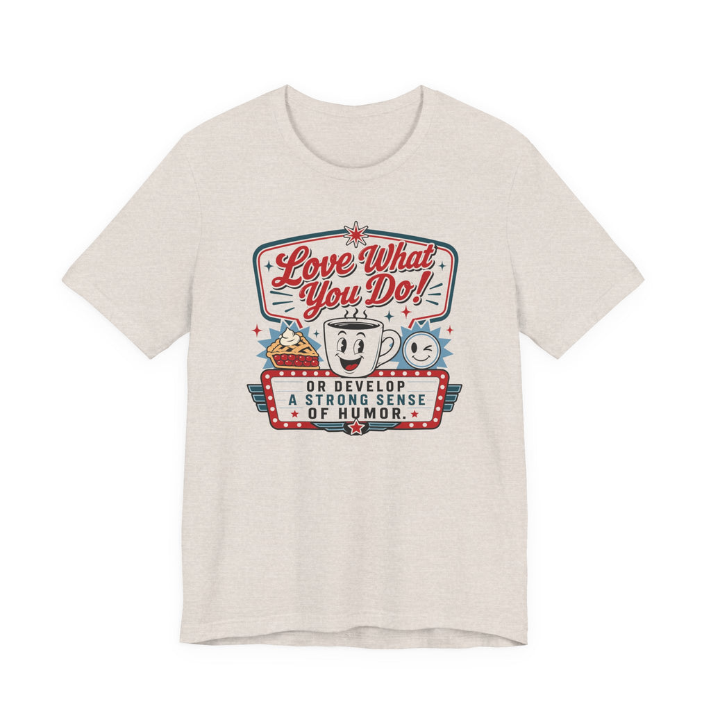 Love What You Do T-Shirt