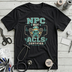 NPC but ACLS Certified T-Shirt