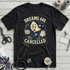 Dreams Are Cancelled T-Shirt