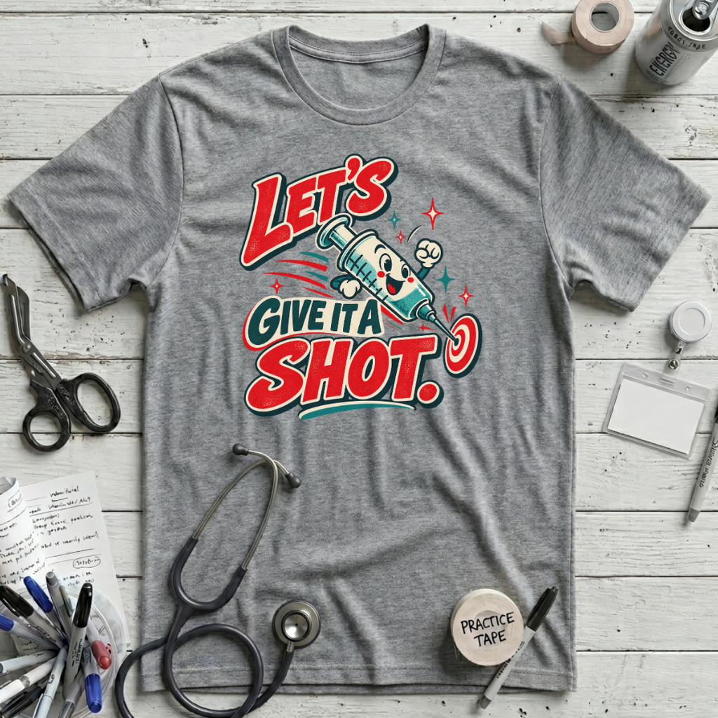 Give It a Shot! T-Shirt