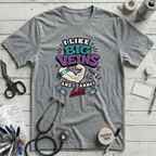 I Like Big Veins T-Shirt