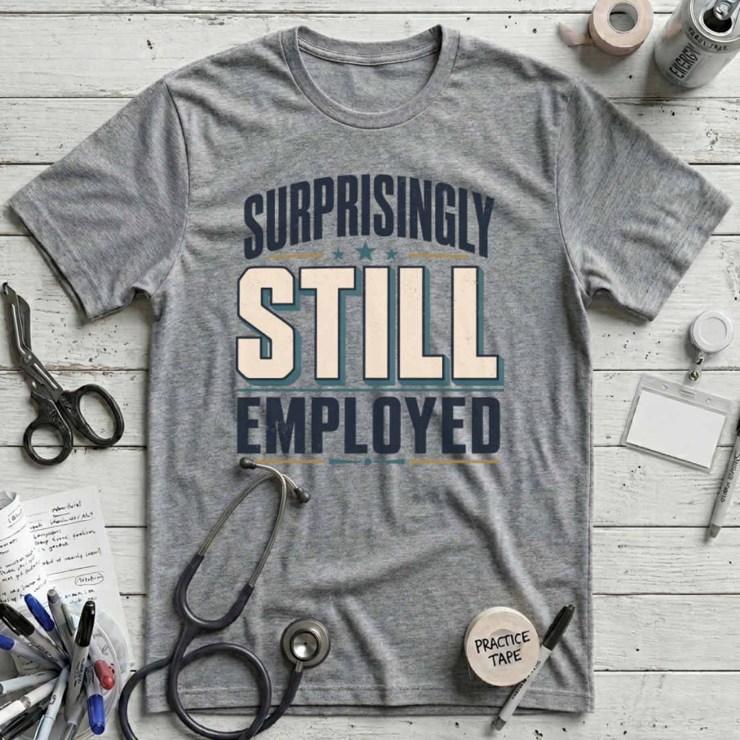 Surprisingly Still Employed T-Shirt