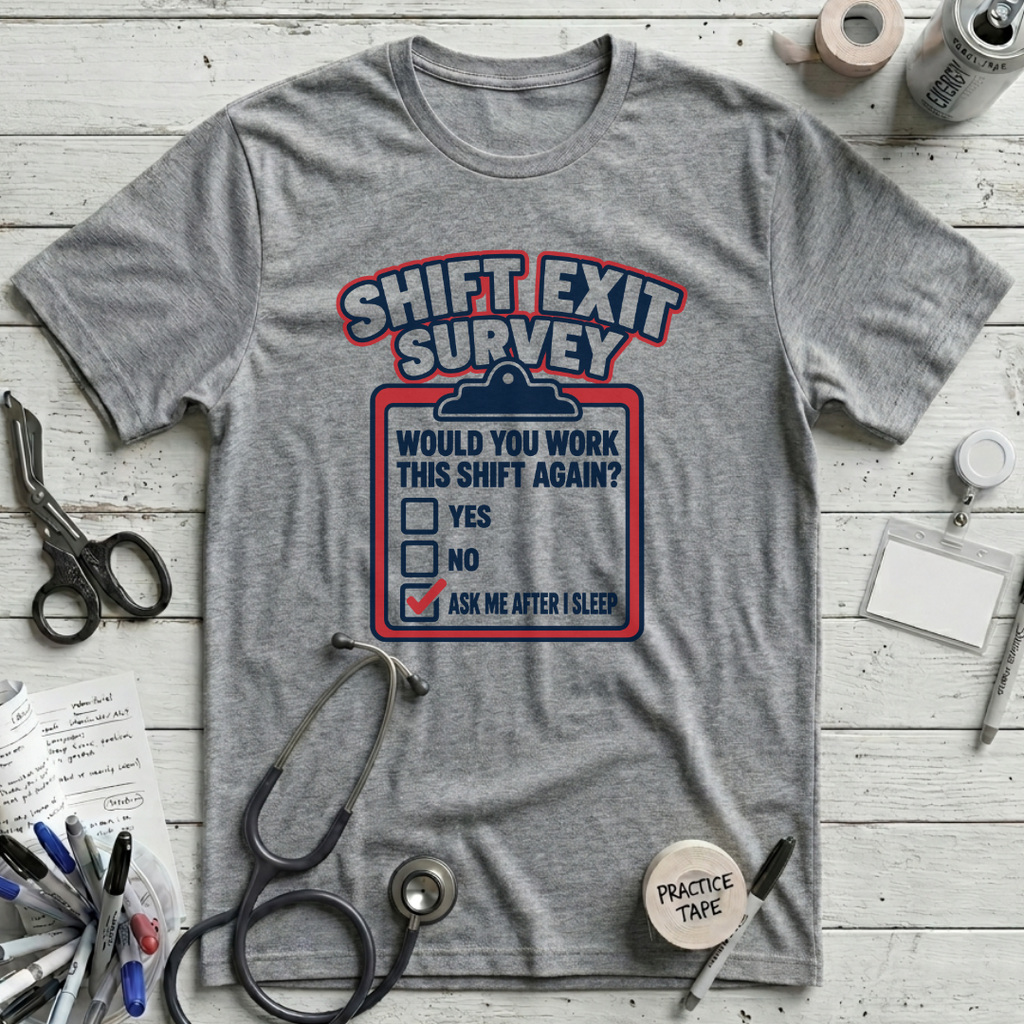 Shift Exit Survey T-Shirt