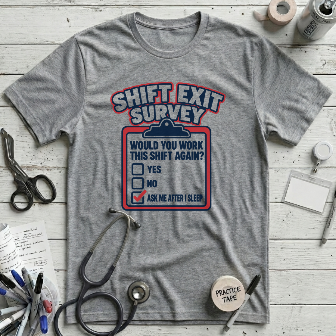 Shift Exit Survey T-Shirt