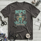 NPC but ACLS Certified T-Shirt
