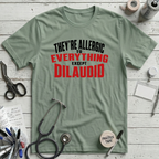 Everything Dilaudid T-Shirt - Sage