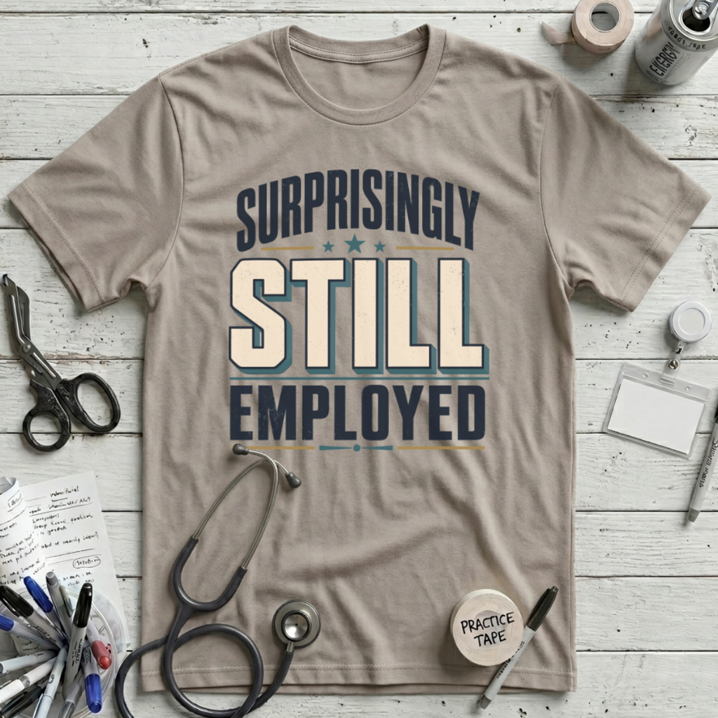 Surprisingly Still Employed T-Shirt