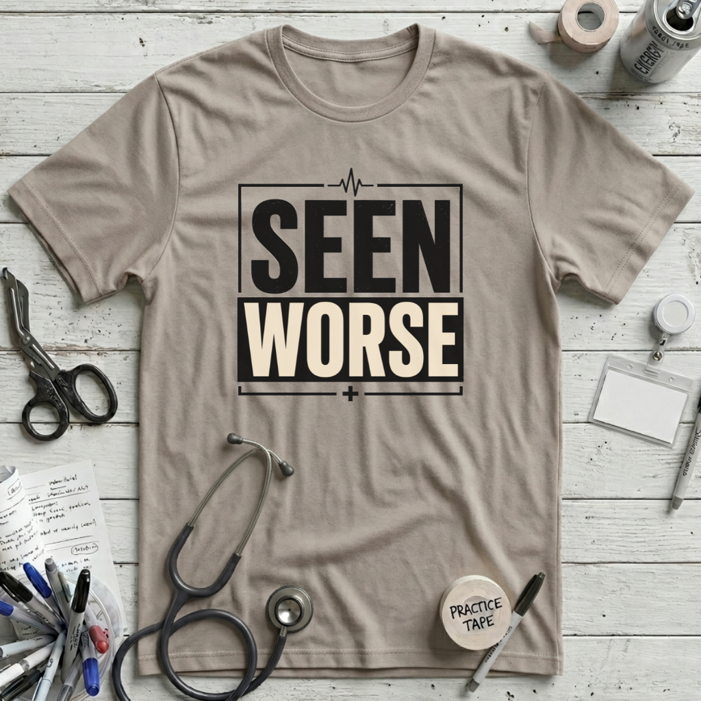 Seen Worse T-Shirt