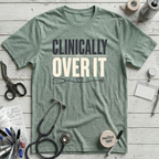 Clinically Over It T-Shirt