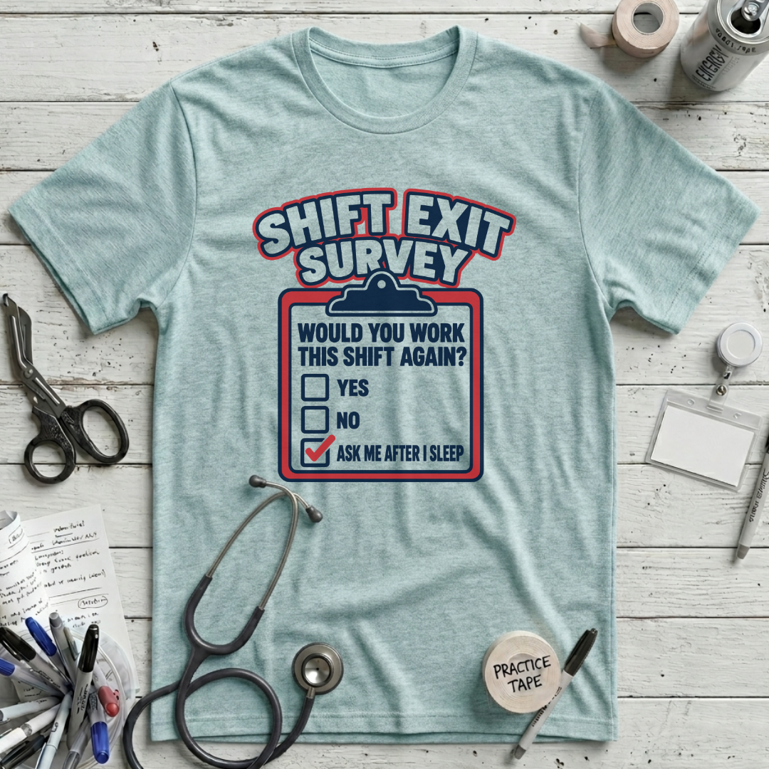 Shift Exit Survey T-Shirt