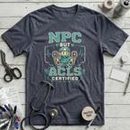 NPC but ACLS Certified T-Shirt