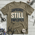 Surprisingly Still Employed T-Shirt