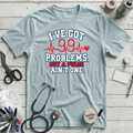 Got 99 Problems T-Shirt