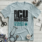 ICU Nursing Titrate to Silence T-Shirt