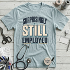 Surprisingly Still Employed T-Shirt