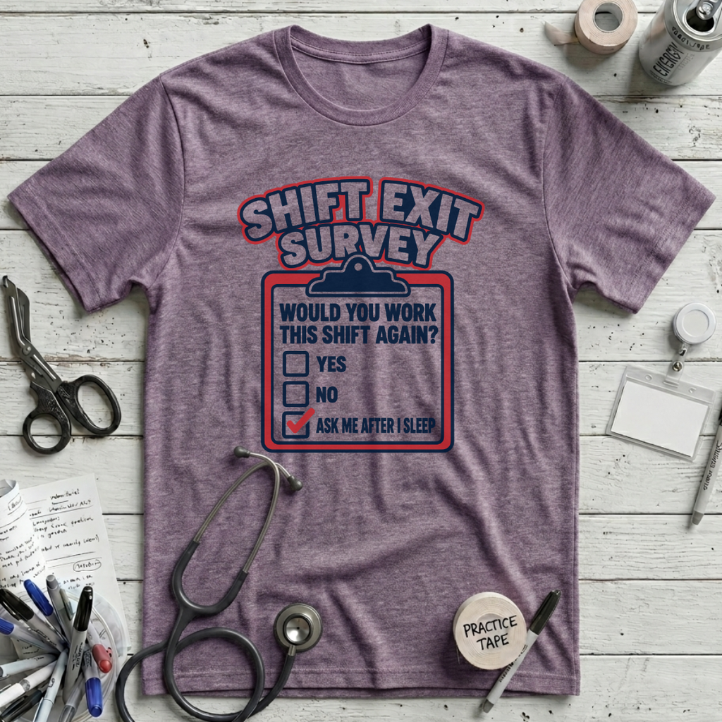 Shift Exit Survey T-Shirt