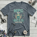 NPC but ACLS Certified T-Shirt