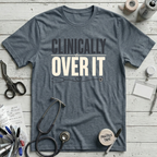 Clinically Over It T-Shirt