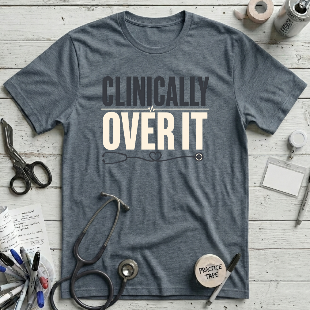 Clinically Over It T-Shirt