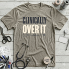 Clinically Over It T-Shirt