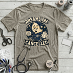 Dreams Are Cancelled T-Shirt