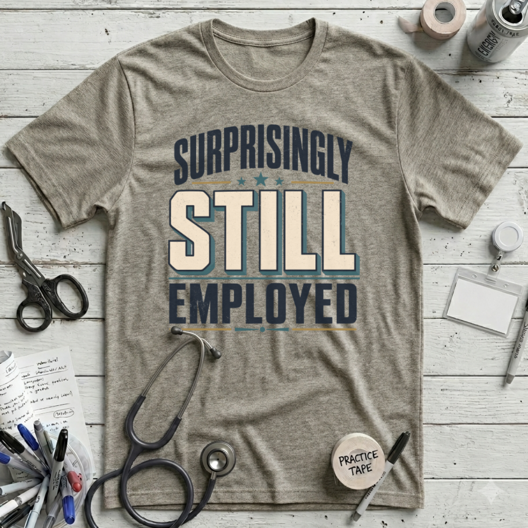 Surprisingly Still Employed T-Shirt