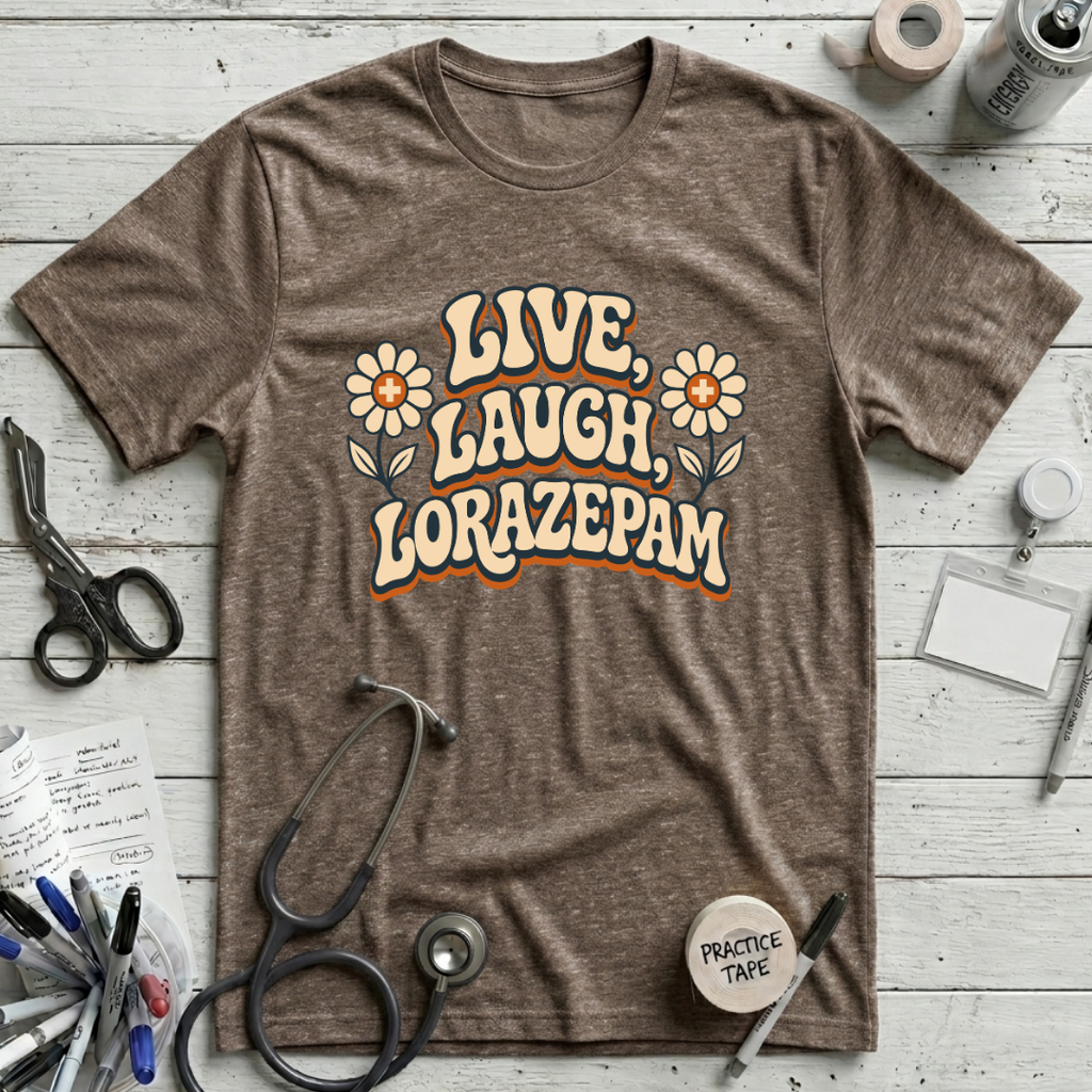 Live Laugh Lorazepam T-Shirt - Heather Brown