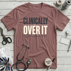 Clinically Over It T-Shirt