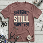 Surprisingly Still Employed T-Shirt