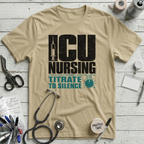 ICU Nursing Titrate to Silence T-Shirt