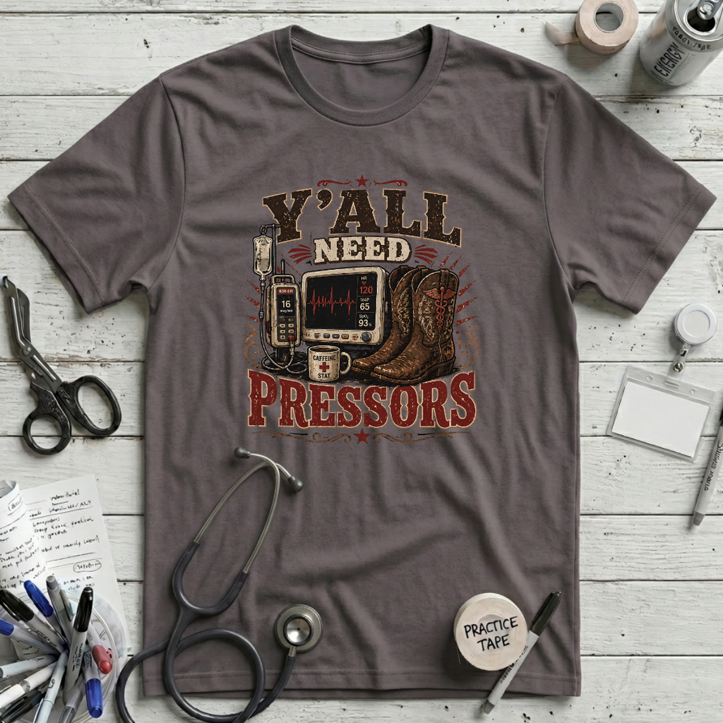 Y'all Need Pressors T-Shirt