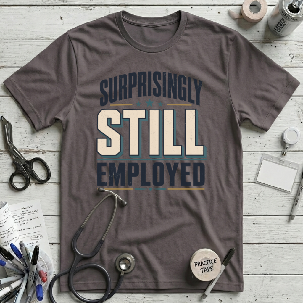 Surprisingly Still Employed T-Shirt