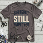 Surprisingly Still Employed T-Shirt