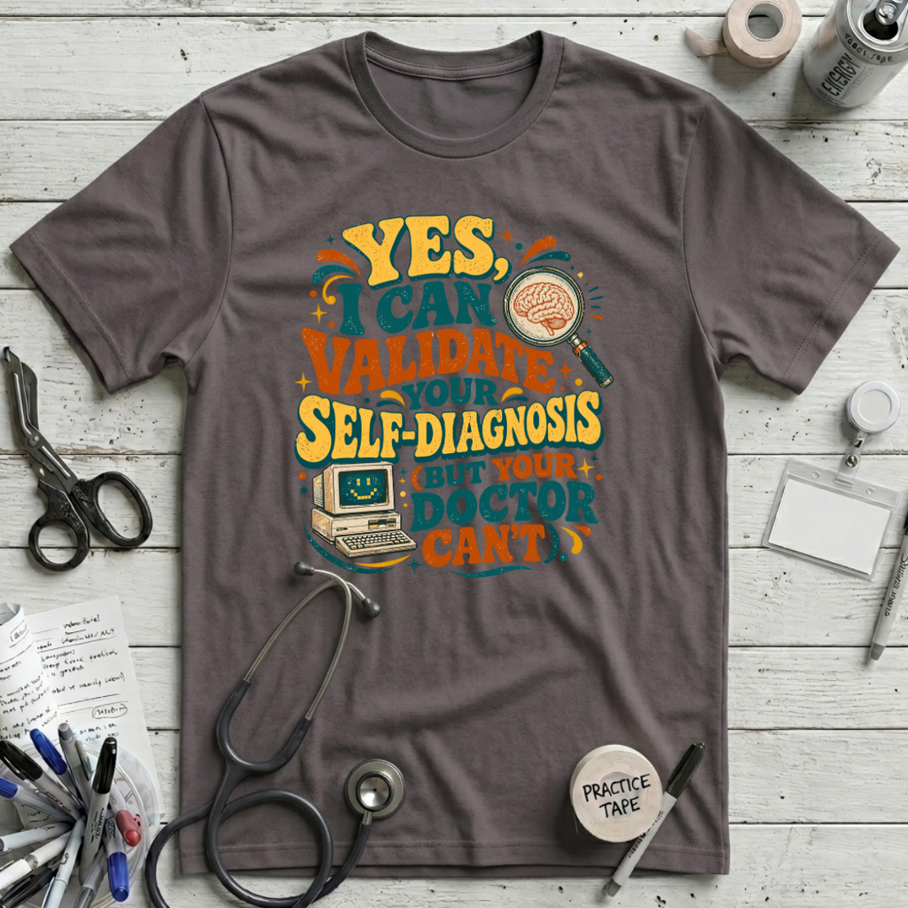 I Can Validate Your Self-Diagnosis T-Shirt - Pebble Brown