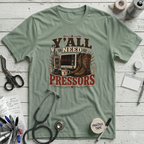 Y'all Need Pressors T-Shirt