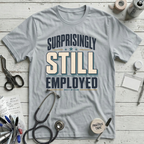 Surprisingly Still Employed T-Shirt