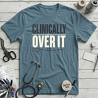Clinically Over It T-Shirt