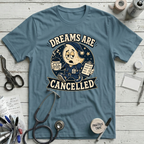 Dreams Are Cancelled T-Shirt