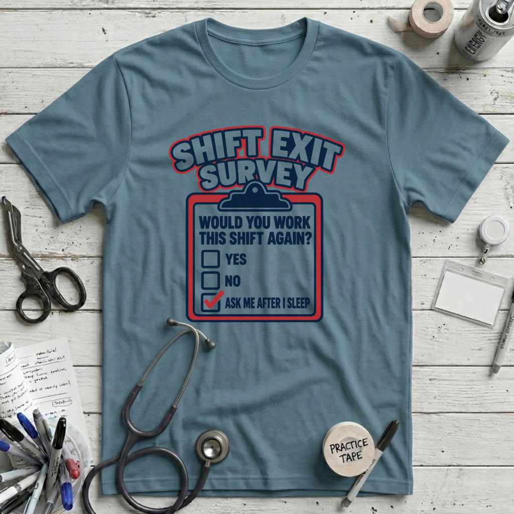 Shift Exit Survey T-Shirt