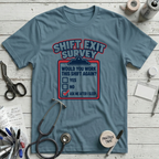 Shift Exit Survey T-Shirt