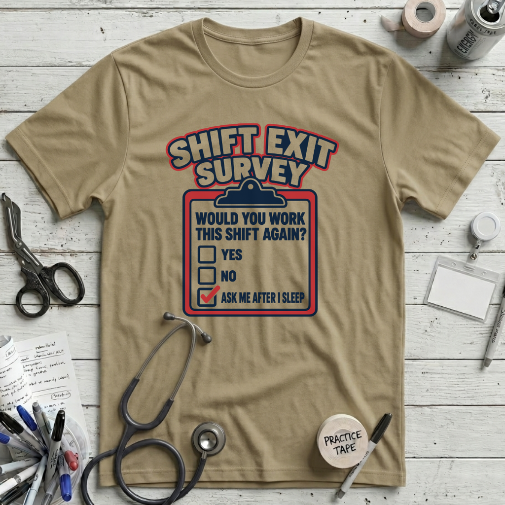 Shift Exit Survey T-Shirt