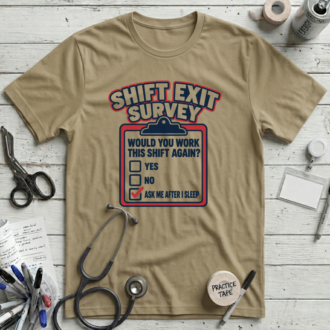 Shift Exit Survey T-Shirt