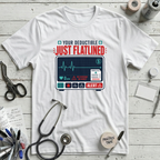 Your Deductible Just Flatlined T-Shirt
