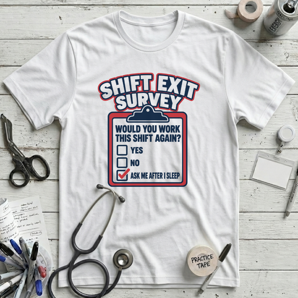 Shift Exit Survey T-Shirt